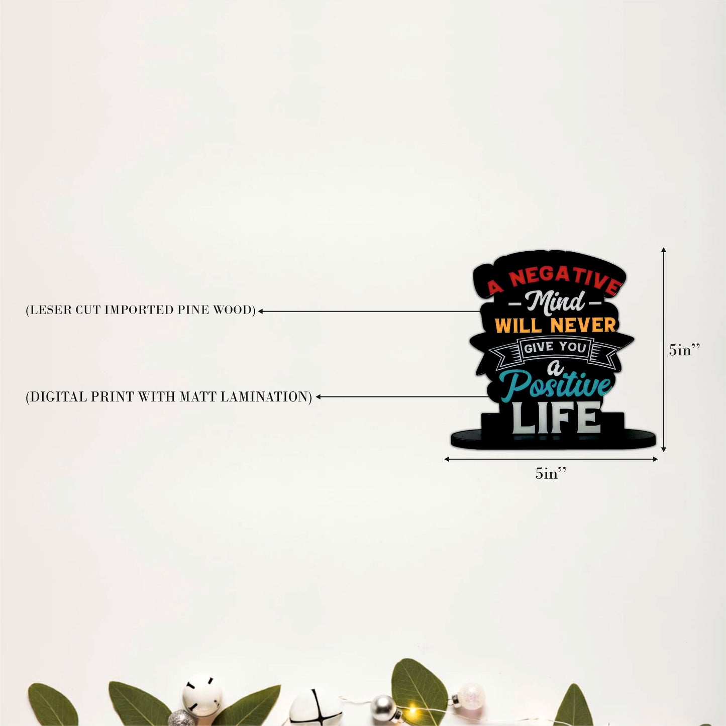 A Negative Mind Will Never Give You A Positive Life Inspirational Table Top Decor