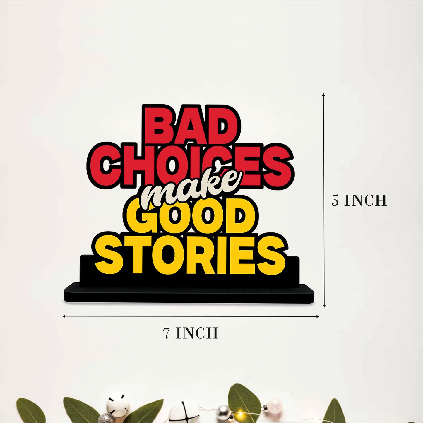 Bad Choices Make Good Stories Table Top Decor