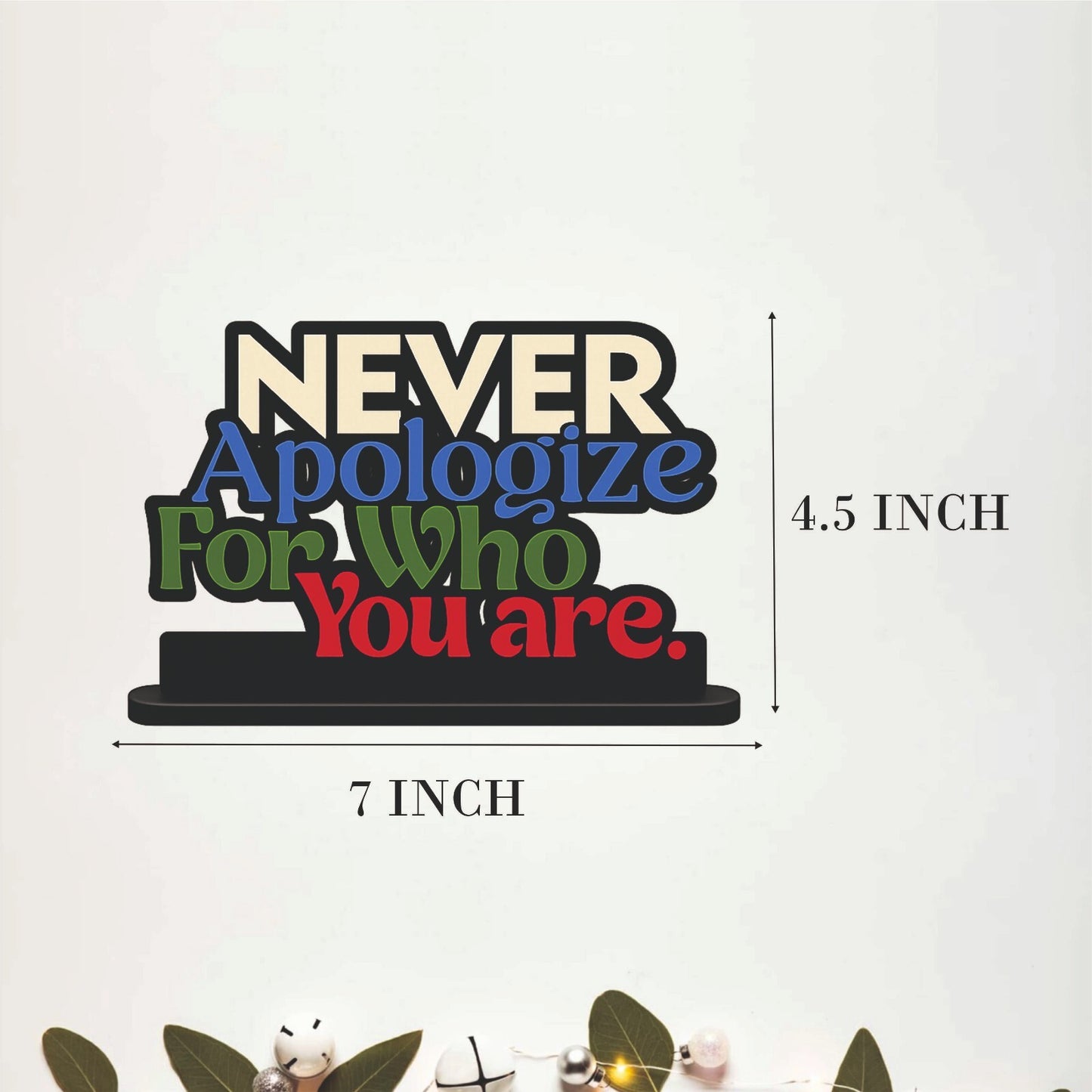Never Apologize for Who You Are Table Top Decor