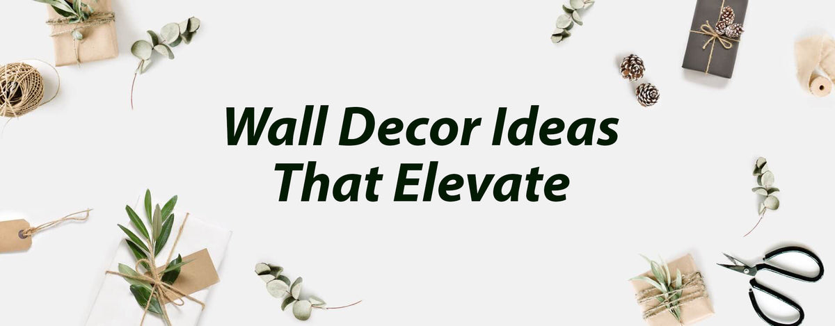 Wall Decor Ideas That Elevate