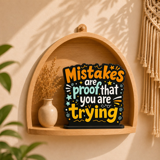 Mistakes Are Proof That You Are Trying Motivational Table Top Decor