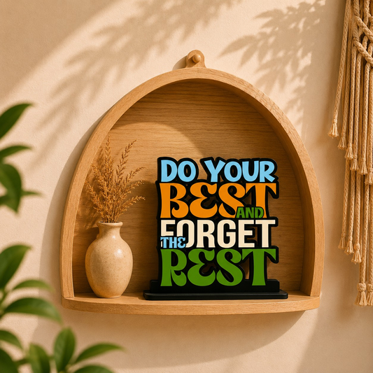 Do Your Best And Forget The Rest Table Top Decor