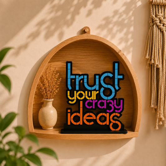 Trust Your Crazy Ideas Inspirational Table Top Decor
