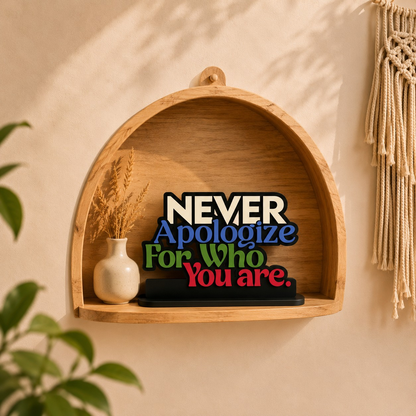 Never Apologize for Who You Are Table Top Decor