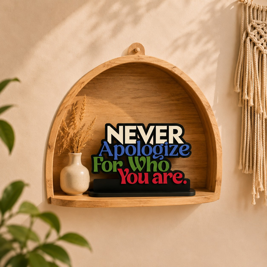 Never Apologize for Who You Are Table Top Decor