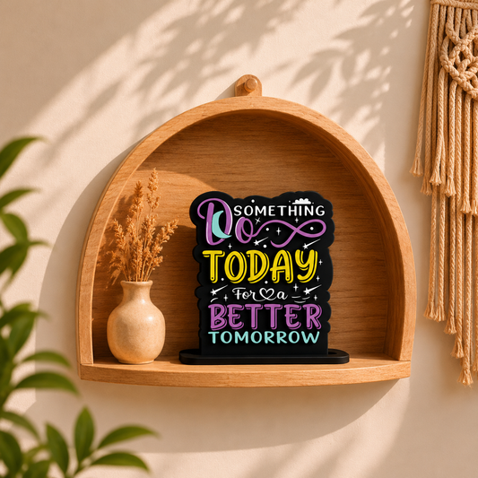 Do Something Today For A Better Tomorrow Inspirational Table Top Decor