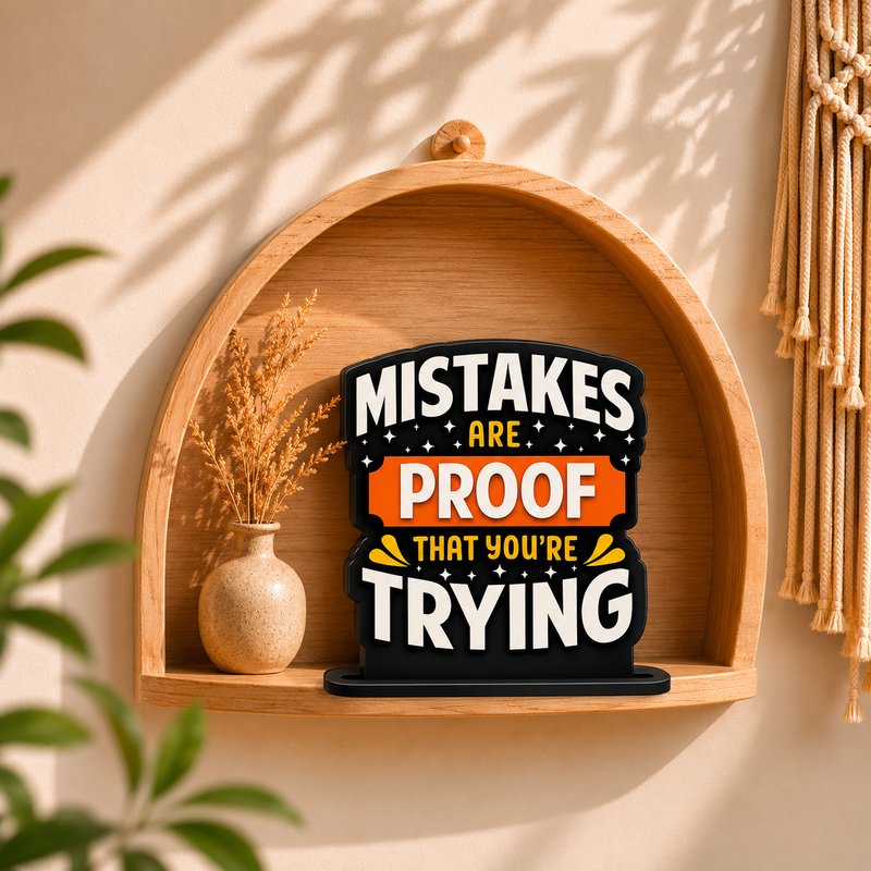 Mistakes Are Proof That You're Trying Inspirational Table Top Decor