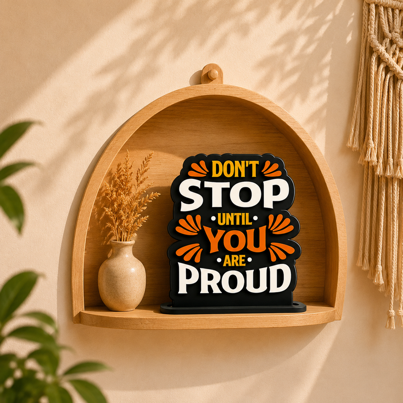 Don't Stop Until You Are Proud Inspirational Table Top Decor