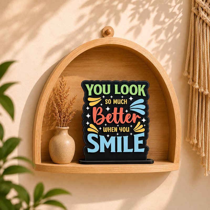 You Look So Much Better When You Smile Inspirational Table Top Decor