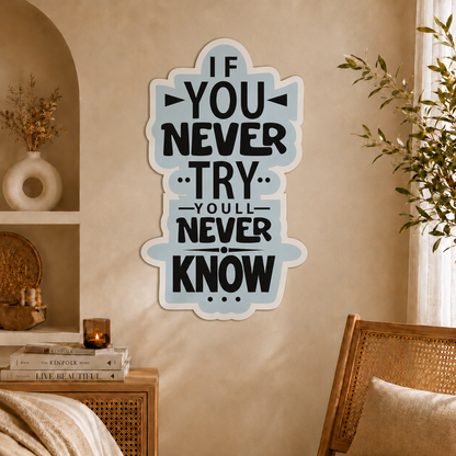 If You Never Try You Will Never Know Wall  Art