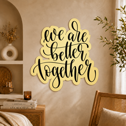 We Are Better Together Inspirational Wooden Wall Art