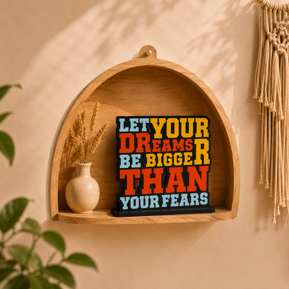 Let Your Dreams Be Bigger Than Your Fears Table Top Decor