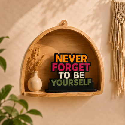 Never Forget To Be Yourself Table Top Decor