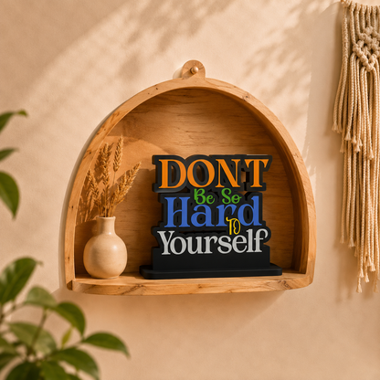 Don't Be So Hard To Yourself Table Top Decor