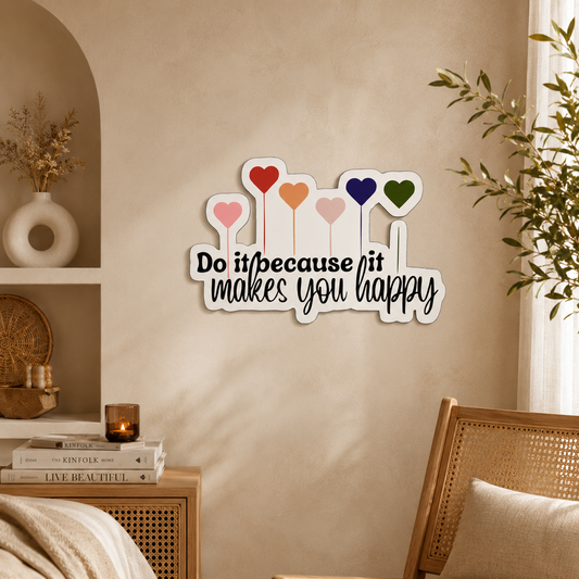 Do It Because It Makes You Happy Wall Art