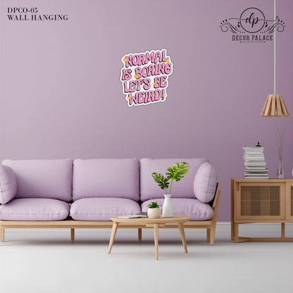 Normal Is Boring Let's Be Weird Typography Wooden Wall Art