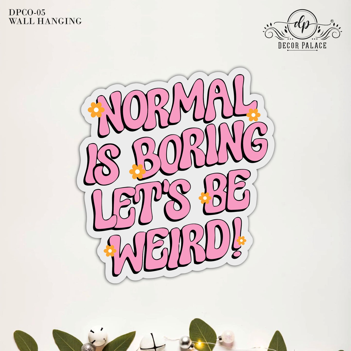 Normal Is Boring Let's Be Weird Typography Wooden Wall Art