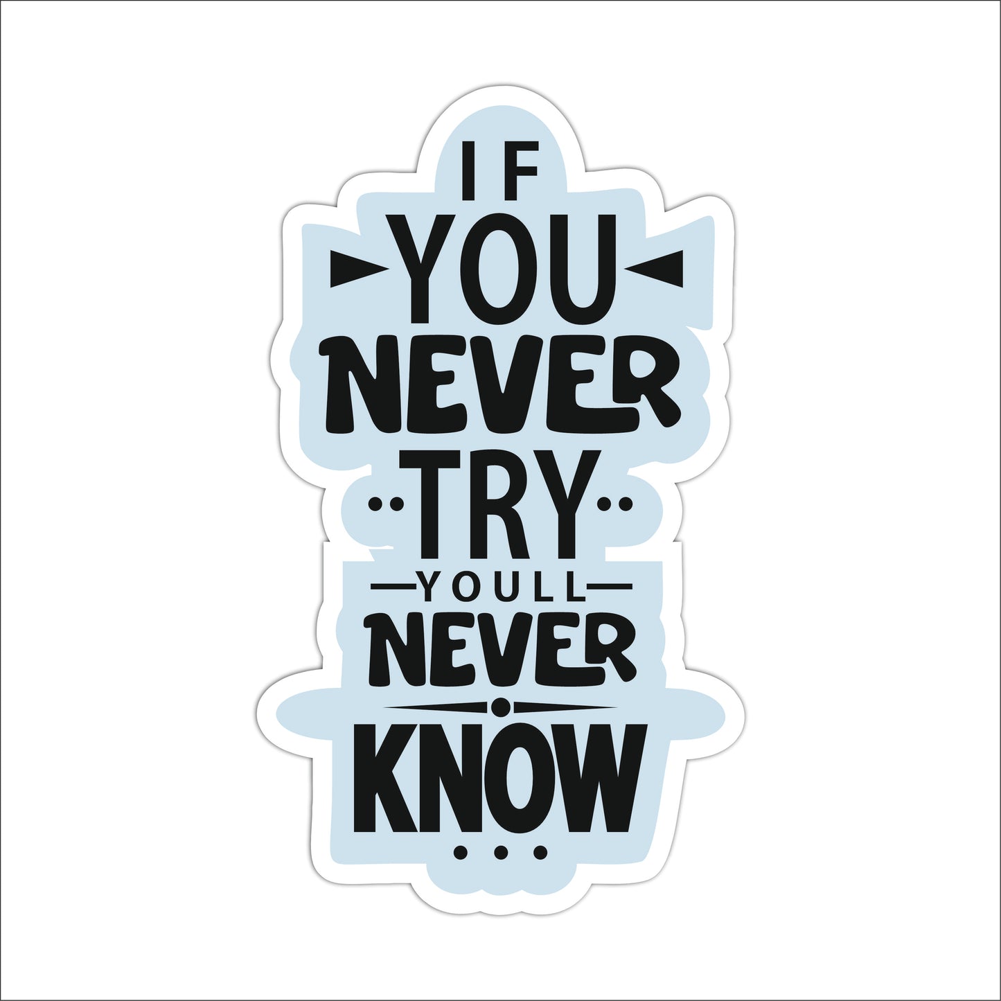 If You Never Try You Will Never Know Wall  Art