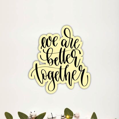 We Are Better Together Inspirational Wooden Wall Art