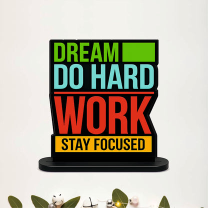 Dream Do Hard Work Stay Focused Inspirational Table Top Decor