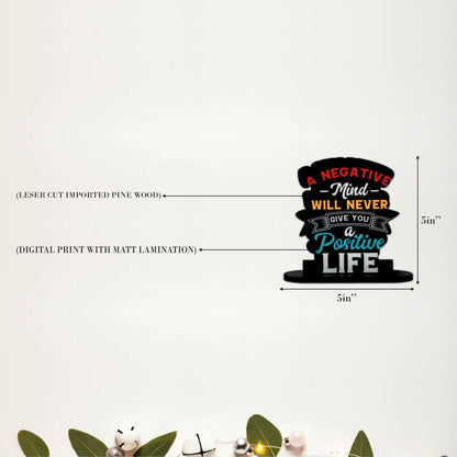 A Negative Mind Will Never Give You A Positive Life Inspirational Table Top Decor