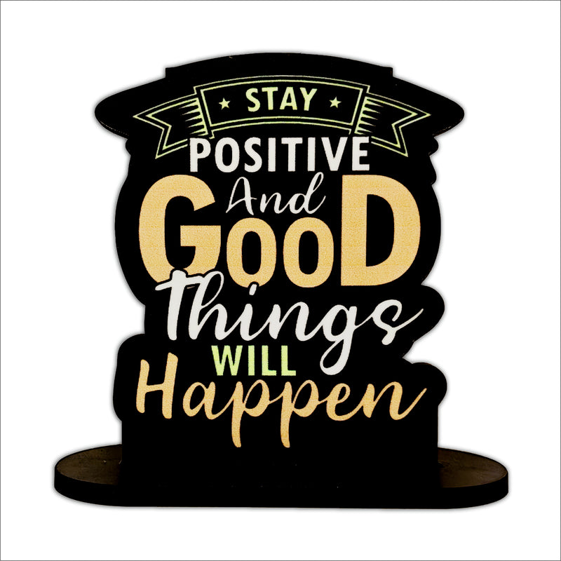 Stay Positive And Good Things Will Happen Inspirational Table Top Decor