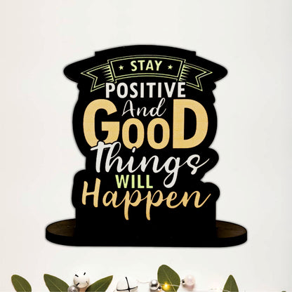 Stay Positive And Good Things Will Happen Inspirational Table Top Decor
