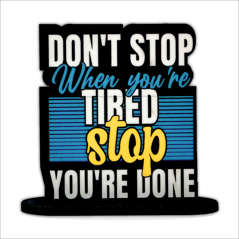 Don't Stop When You're Tired Stop When You're Done Inspirational Table Top Decor