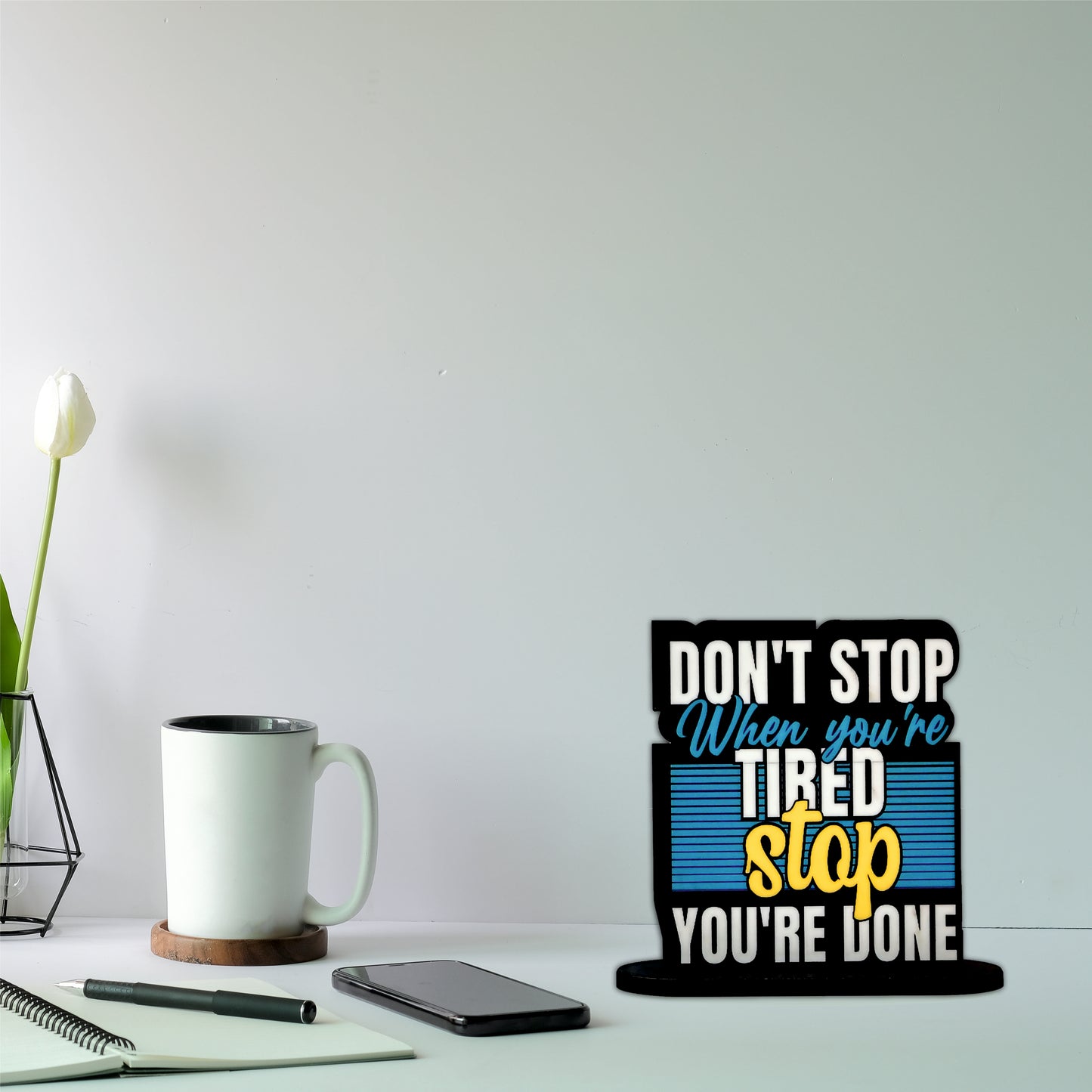 Don't Stop When You're Tired Stop When You're Done Inspirational Table Top Decor