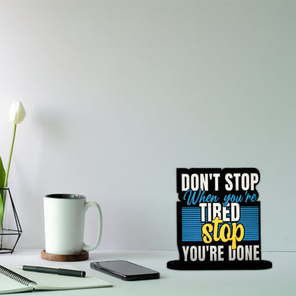 Don't Stop When You're Tired Stop When You're Done Inspirational Table Top Decor