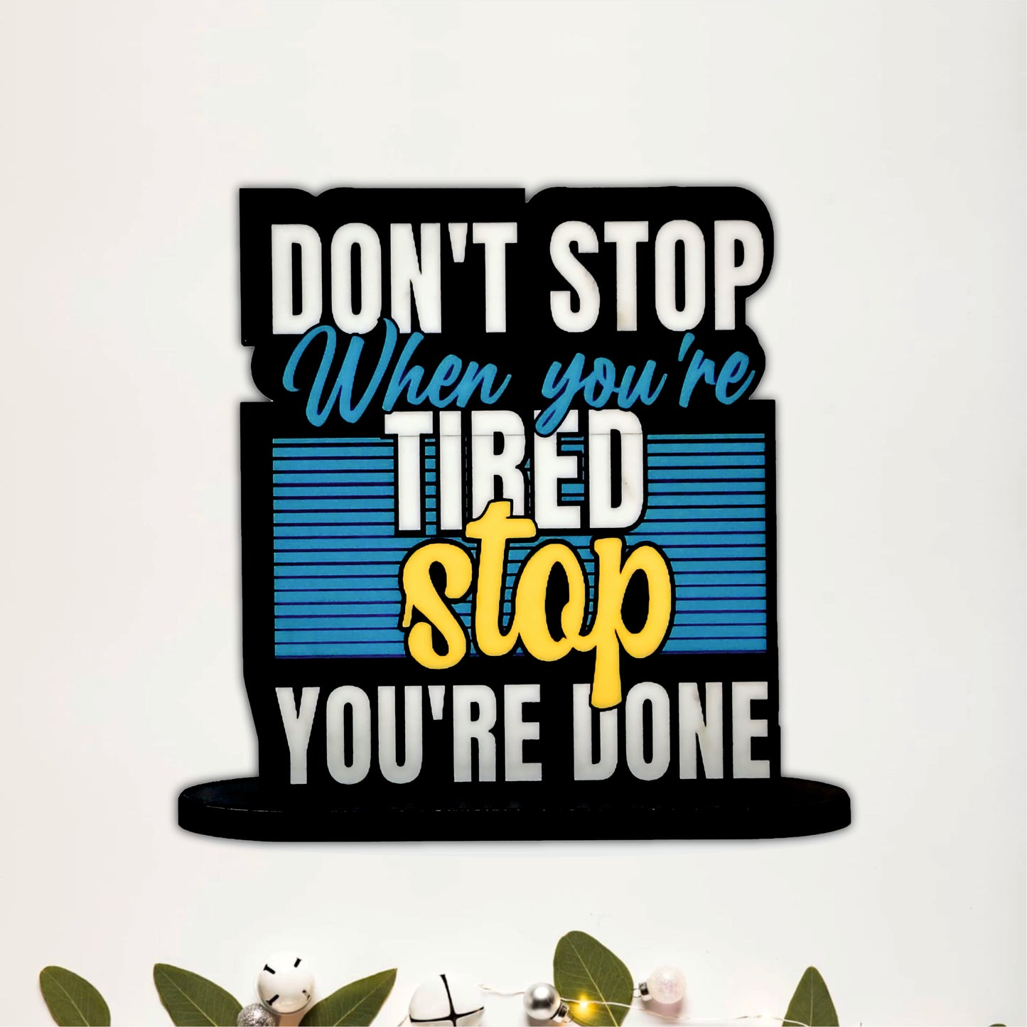 Don't Stop When You're Tired Stop When You're Done Inspirational Table Top Decor