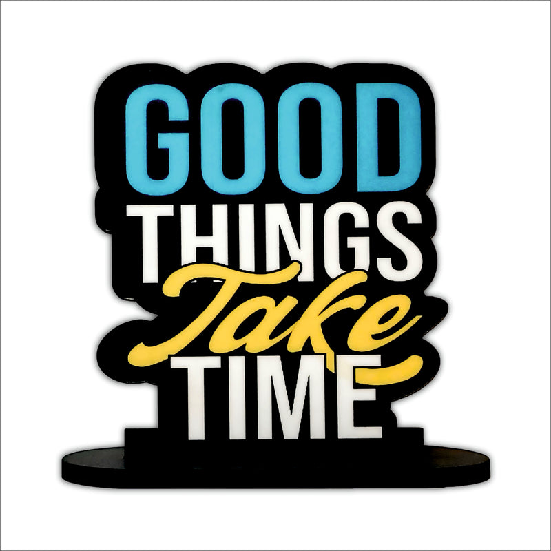 Good Things Take Time Inspirational Table Top Decor
