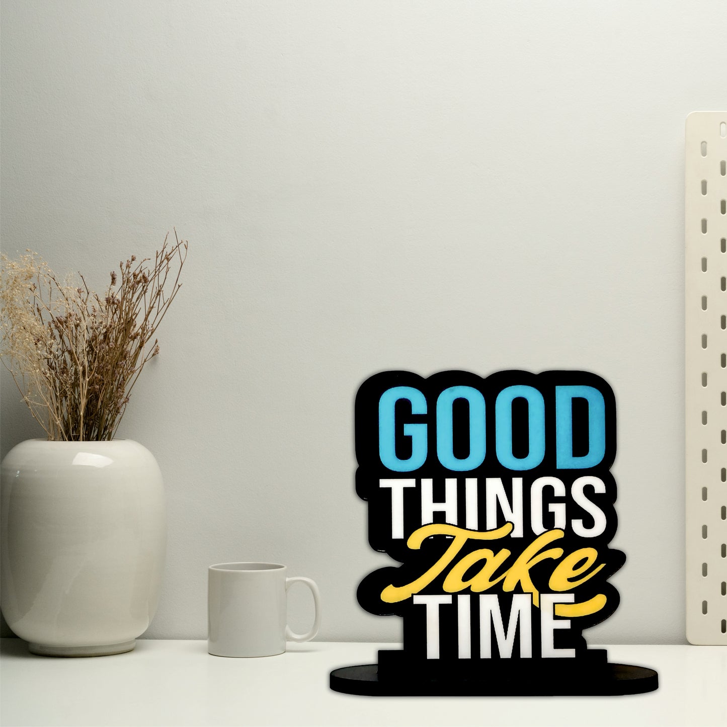 Good Things Take Time Inspirational Table Top Decor