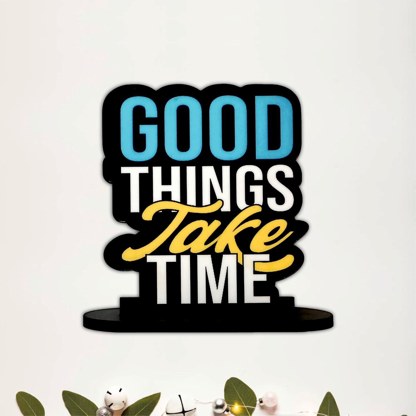 Good Things Take Time Inspirational Table Top Decor