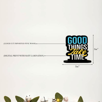 Good Things Take Time Inspirational Table Top Decor