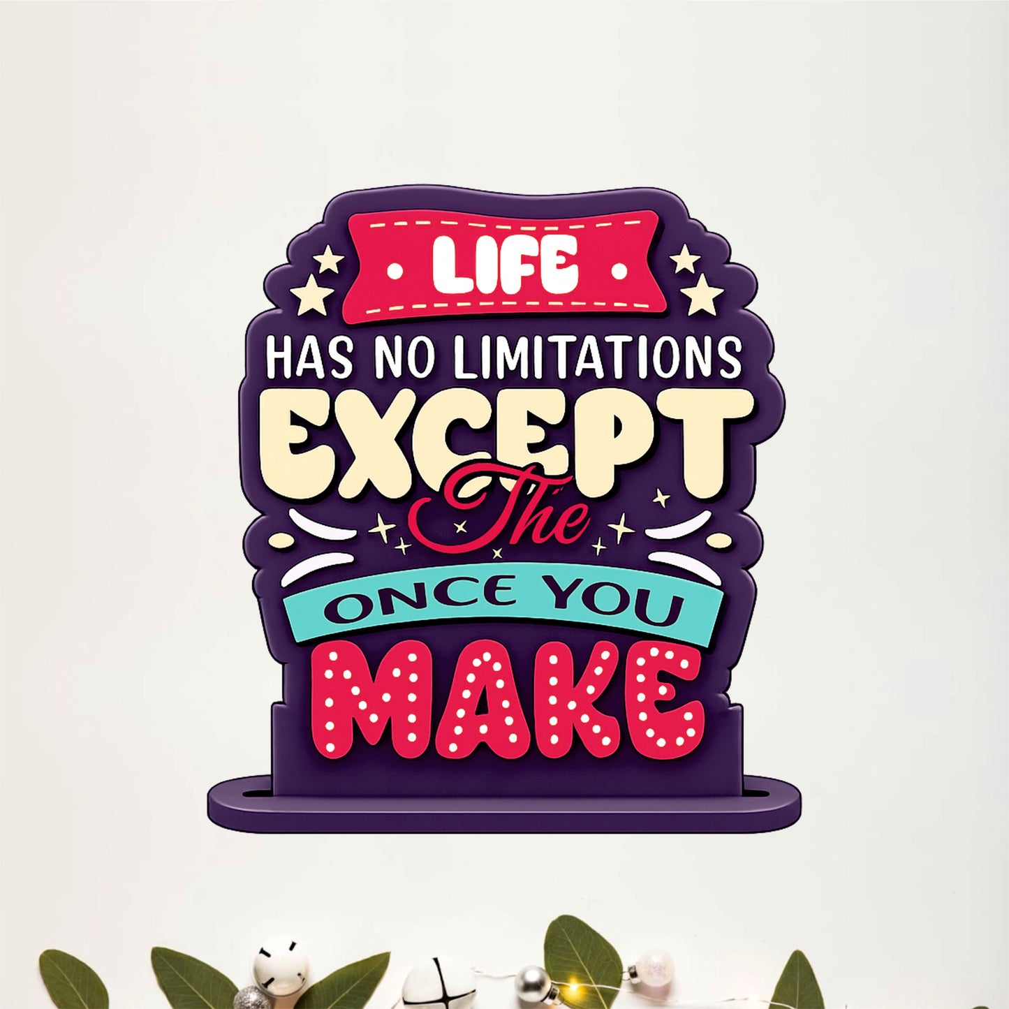 Life Has No Limitations Except The Ones You Make Inspirational Table Top Decor