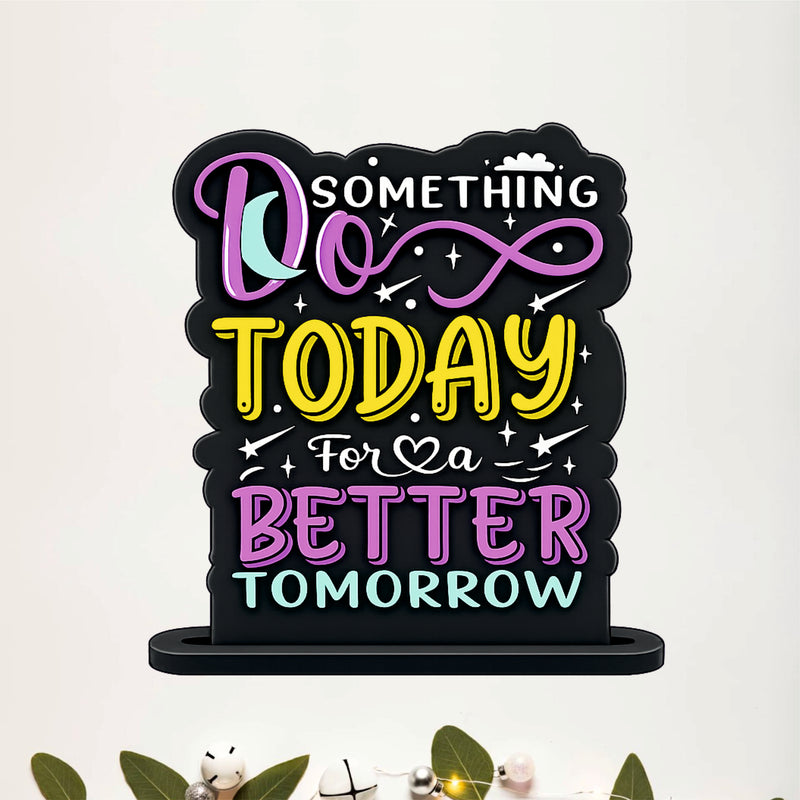 Do Something Today For A Better Tomorrow Inspirational Table Top Decor