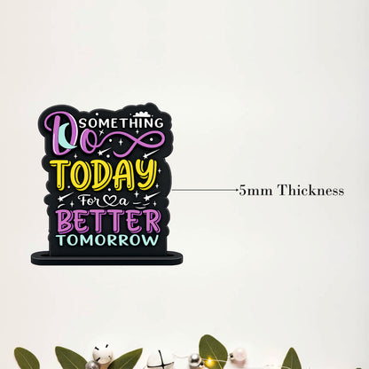 Do Something Today For A Better Tomorrow Inspirational Table Top Decor