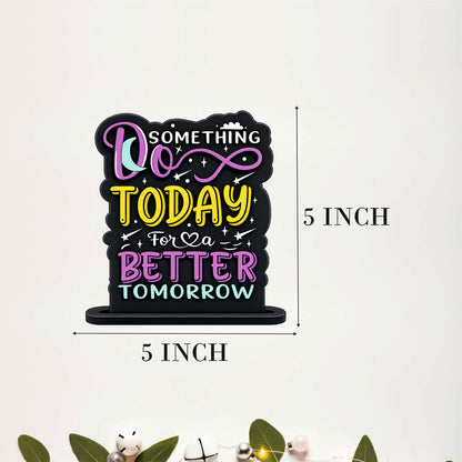Do Something Today For A Better Tomorrow Inspirational Table Top Decor