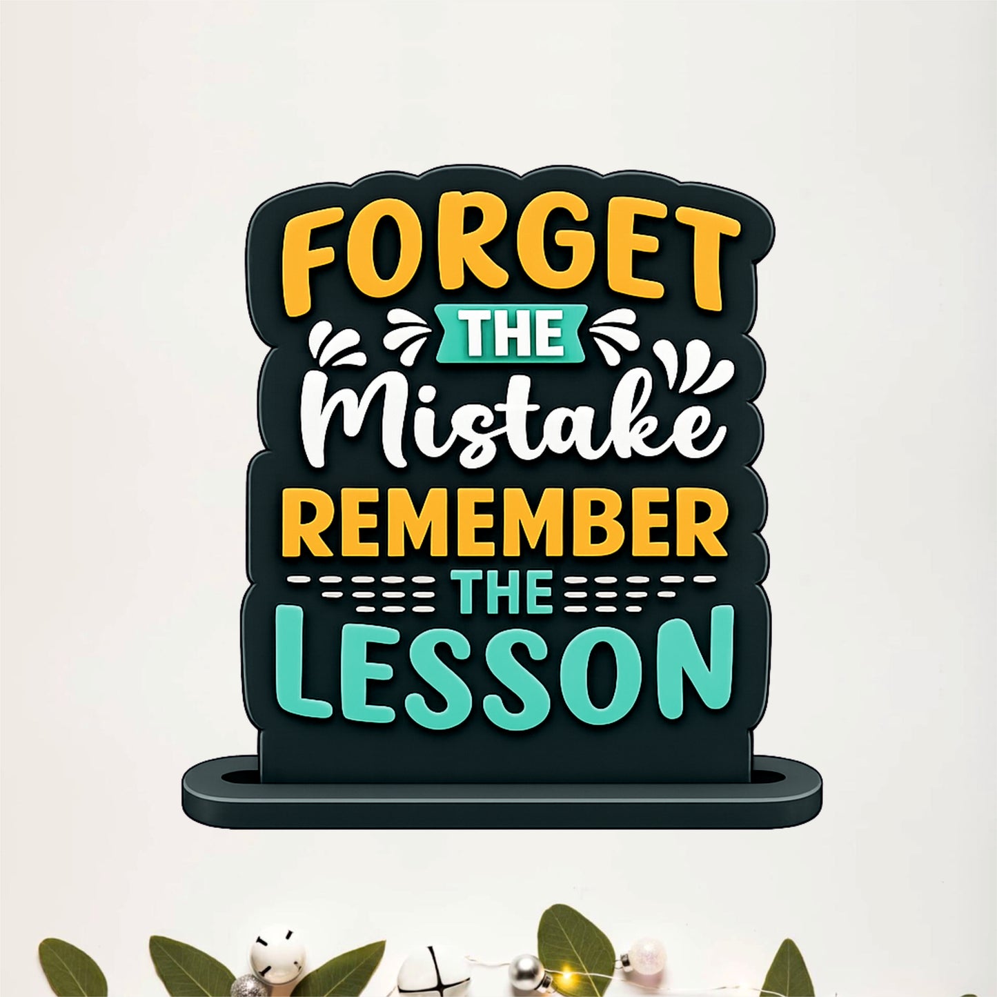 Forget The Mistake Remember The Lesson Inspirational Table Top Decor