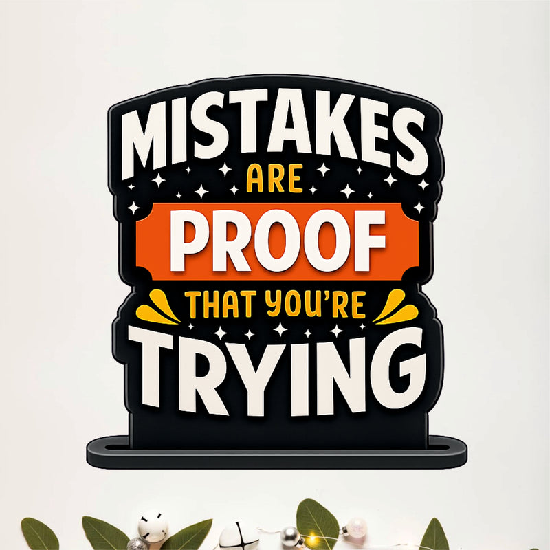 Mistakes Are Proof That You're Trying Inspirational Table Top Decor