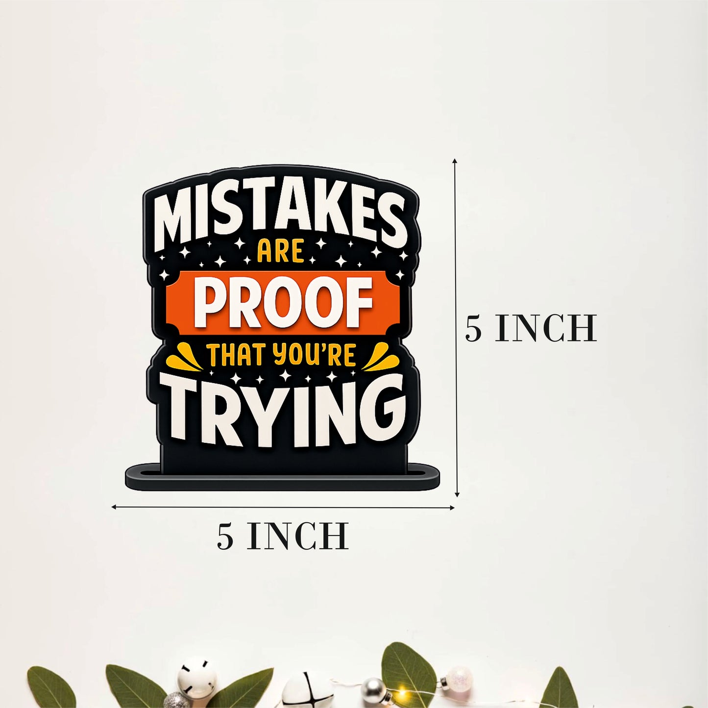 Mistakes Are Proof That You're Trying Inspirational Table Top Decor