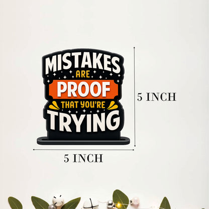 Mistakes Are Proof That You're Trying Inspirational Table Top Decor