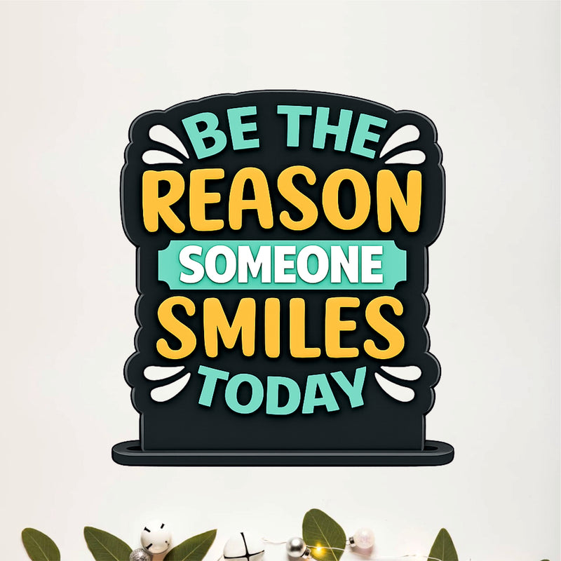 Be The Reason Someone Smiles Today Inspirational Table Top Decor