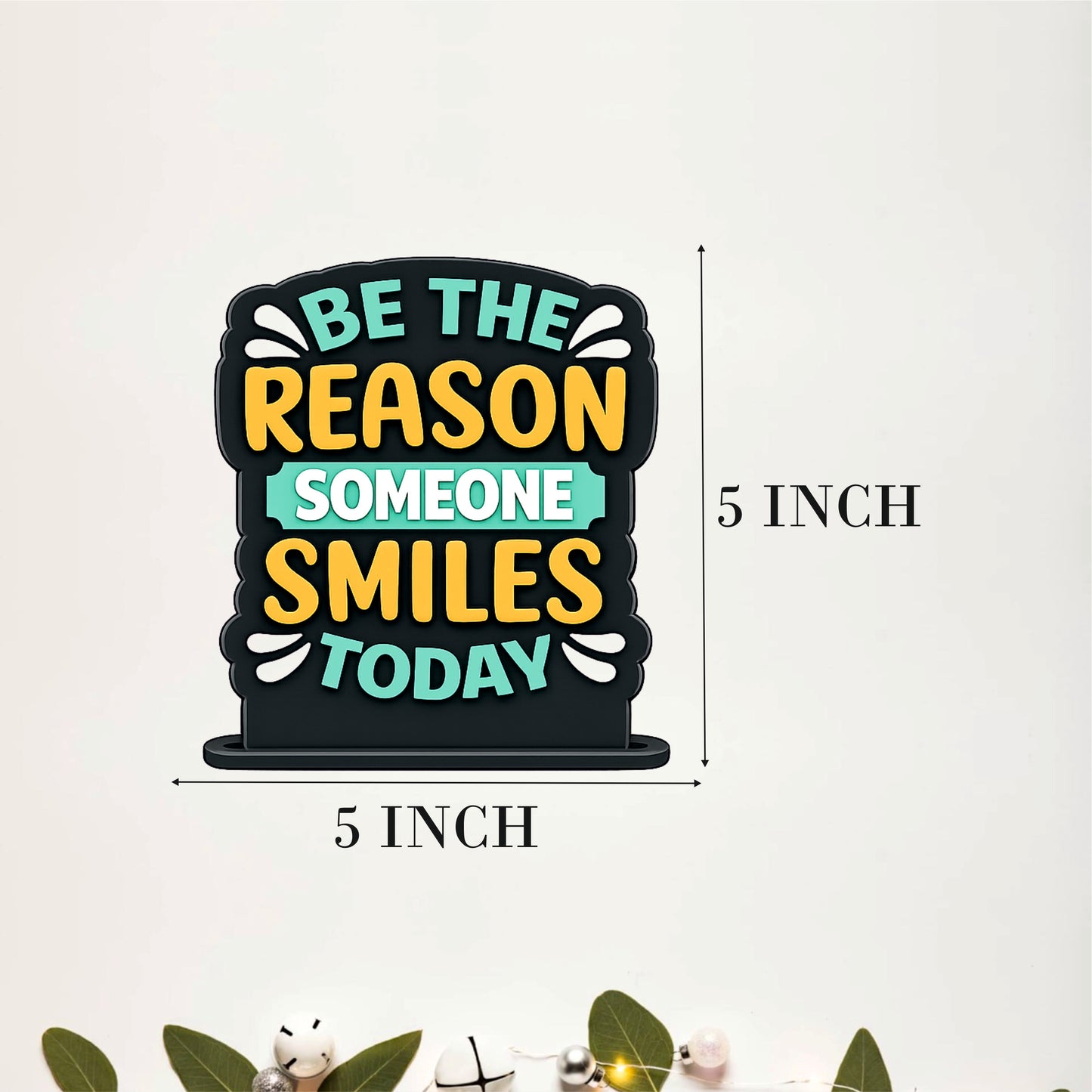 Be The Reason Someone Smiles Today Inspirational Table Top Decor