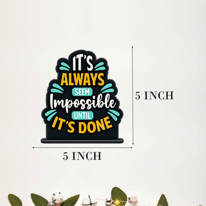 It's Always Seem Impossible Until It's Done Inspirational Table Top Decor