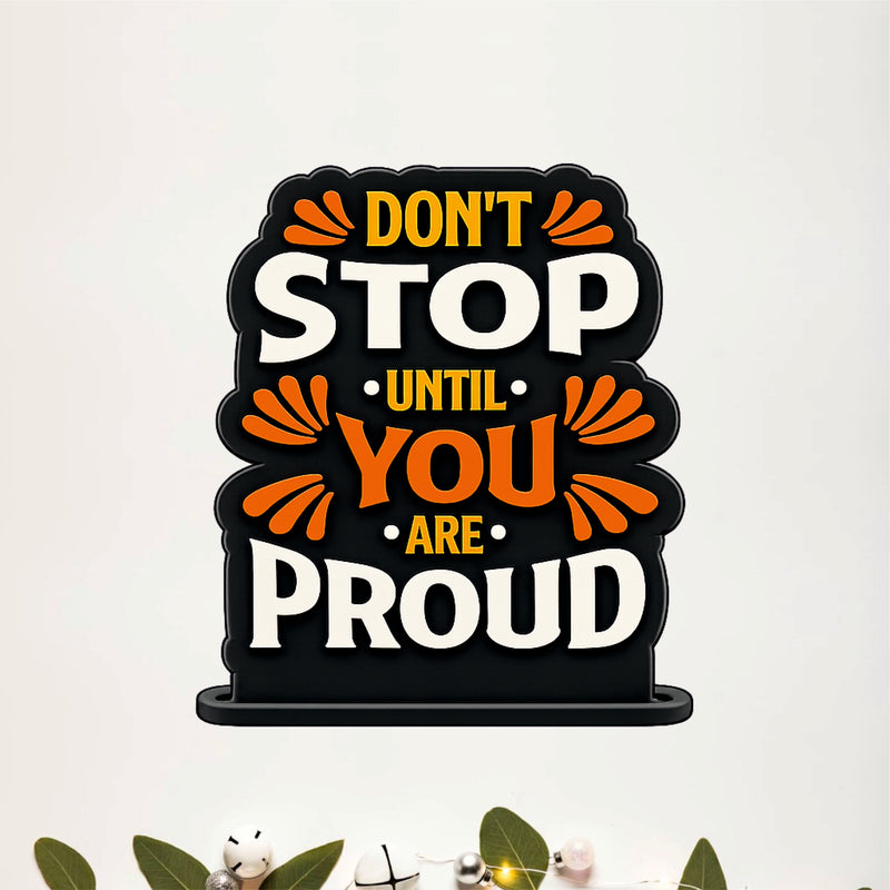 Don't Stop Until You Are Proud Inspirational Table Top Decor