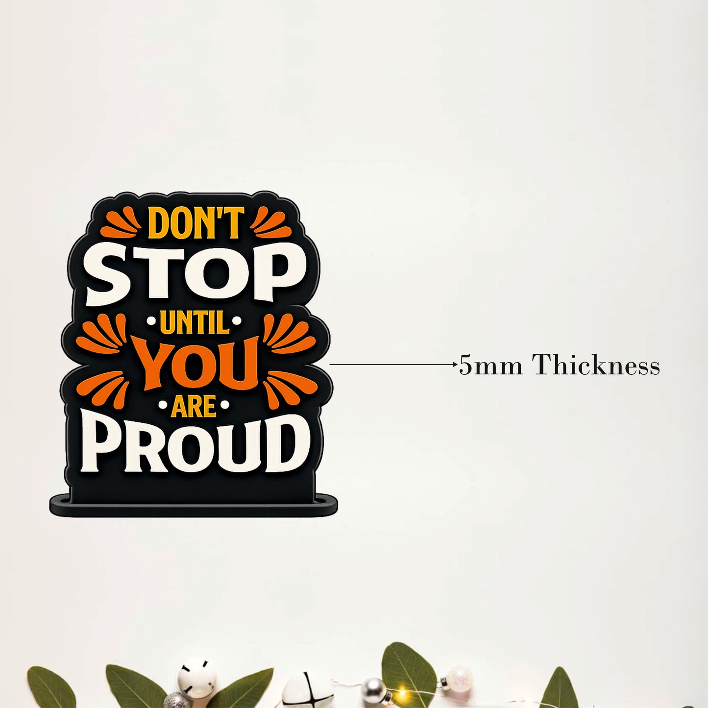 Don't Stop Until You Are Proud Inspirational Table Top Decor