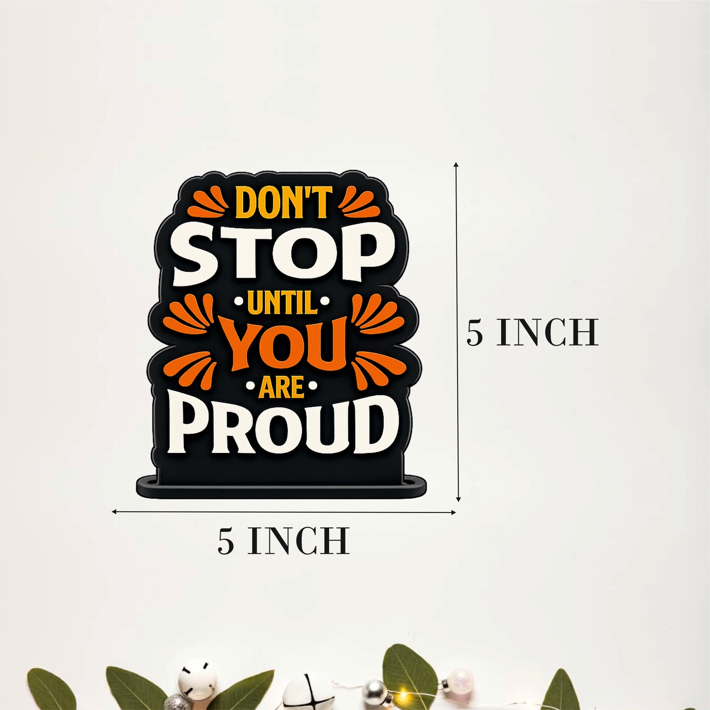 Don't Stop Until You Are Proud Inspirational Table Top Decor
