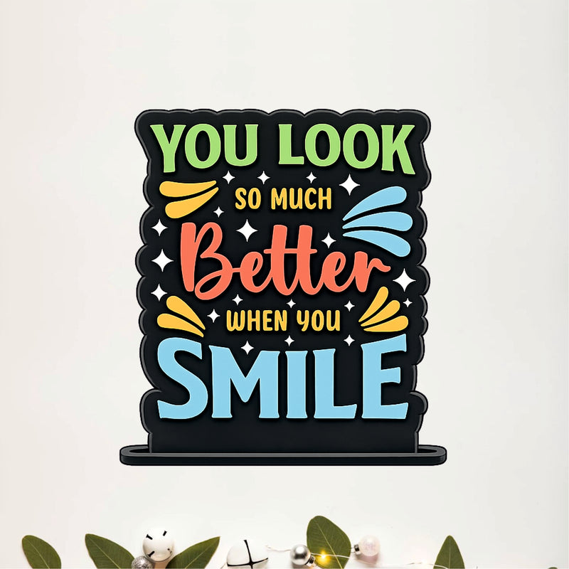 You Look So Much Better When You Smile Inspirational Table Top Decor